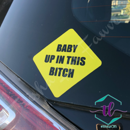 Baby Up in this Bitch Vinyl Decal