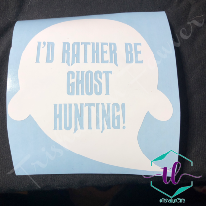 I'd Rather Be Ghost Hunting Vinyl Decal